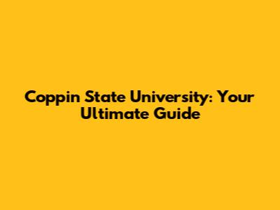 Coppin State University: Your Ultimate Guide