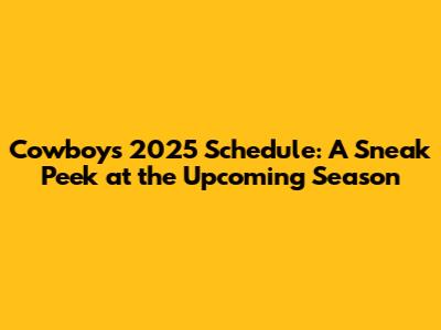 Cowboys 2025 Schedule: A Sneak Peek at the Upcoming Season