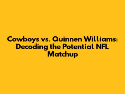 Cowboys vs. Quinnen Williams: Decoding the Potential NFL Matchup