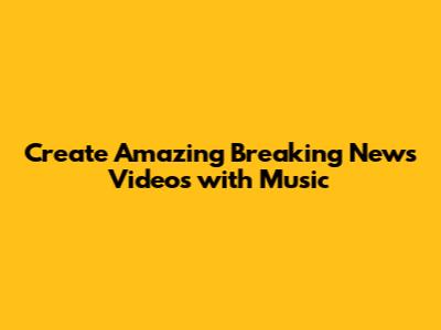 Create Amazing Breaking News Videos with Music