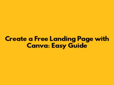 Create a Free Landing Page with Canva: Easy Guide