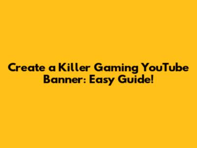 Create a Killer Gaming YouTube Banner: Easy Guide!