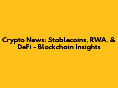 Crypto News: Stablecoins, RWA, & DeFi - Blockchain Insights