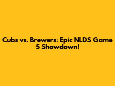 Cubs vs. Brewers: Epic NLDS Game 5 Showdown!