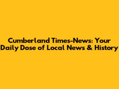 Cumberland Times-News: Your Daily Dose of Local News & History