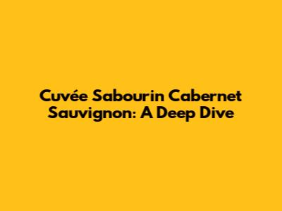 Cuvée Sabourin Cabernet Sauvignon: A Deep Dive