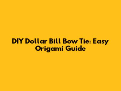 DIY Dollar Bill Bow Tie: Easy Origami Guide