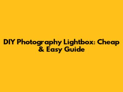 DIY Photography Lightbox: Cheap & Easy Guide