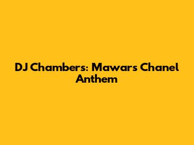 DJ Chambers: Mawar's Chanel Anthem
