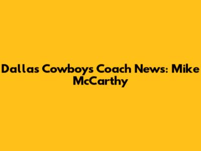 Dallas Cowboys Coach News: Mike McCarthy