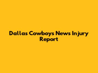 Dallas Cowboys News Injury Report