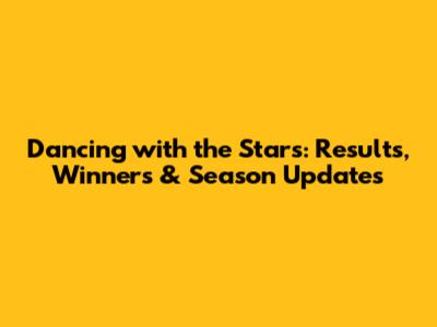 Dancing with the Stars: Results, Winners & Season Updates