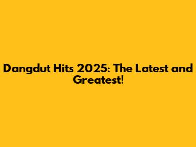 Dangdut Hits 2025: The Latest and Greatest!