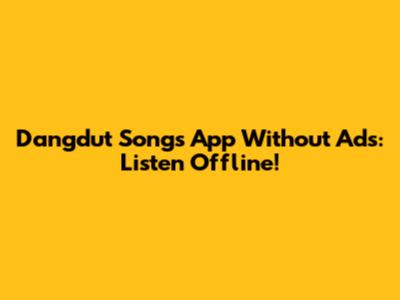 Dangdut Songs App Without Ads: Listen Offline!