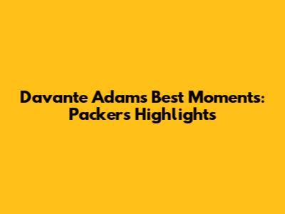 Davante Adams' Best Moments: Packers Highlights