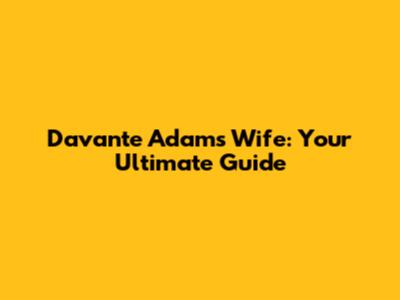 Davante Adams' Wife: Your Ultimate Guide