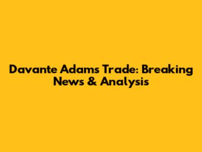 Davante Adams Trade: Breaking News & Analysis