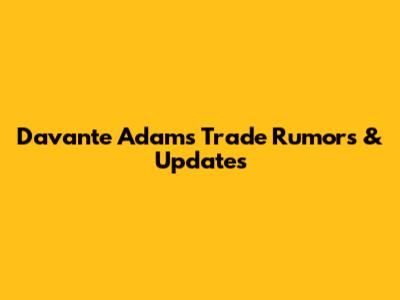 Davante Adams Trade Rumors & Updates