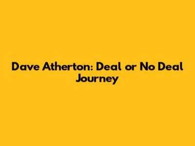 Dave Atherton: Deal or No Deal Journey