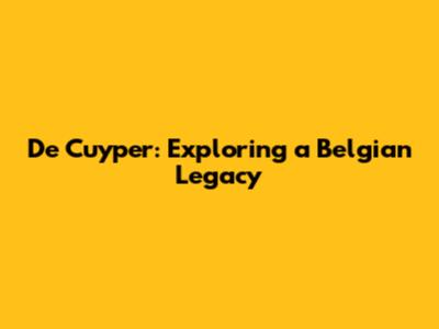 De Cuyper: Exploring a Belgian Legacy