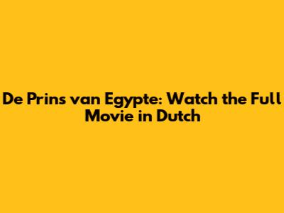 De Prins van Egypte: Watch the Full Movie in Dutch
