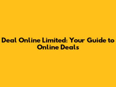 Deal Online Limited: Your Guide to Online Deals