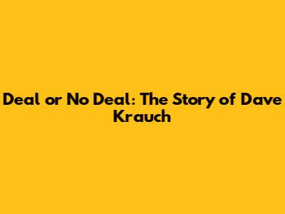 Deal or No Deal: The Story of Dave Krauch