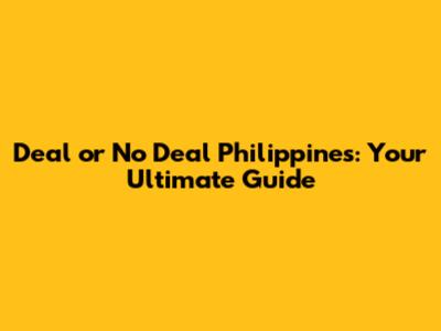 Deal or No Deal Philippines: Your Ultimate Guide