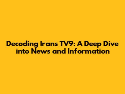 Decoding Iran's TV9: A Deep Dive into News and Information