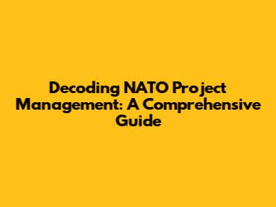 Decoding NATO Project Management: A Comprehensive Guide