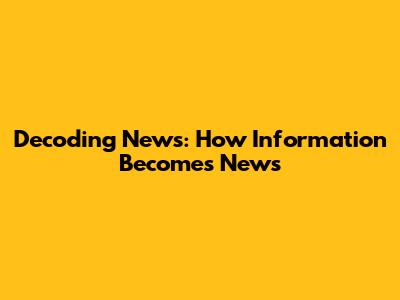 Decoding News: How Information Becomes News