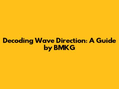 Decoding Wave Direction: A Guide by BMKG