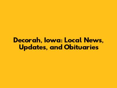 Decorah, Iowa: Local News, Updates, and Obituaries