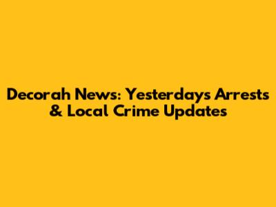 Decorah News: Yesterday's Arrests & Local Crime Updates