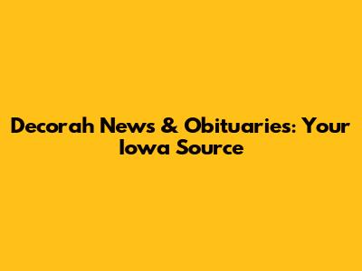 Decorah News & Obituaries: Your Iowa Source
