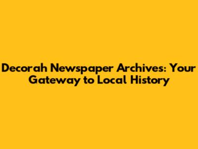 Decorah Newspaper Archives: Your Gateway to Local History