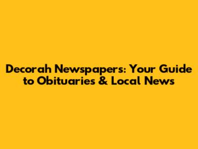 Decorah Newspapers: Your Guide to Obituaries & Local News