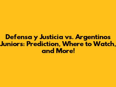 Defensa y Justicia vs. Argentinos Juniors: Prediction, Where to Watch, and More!