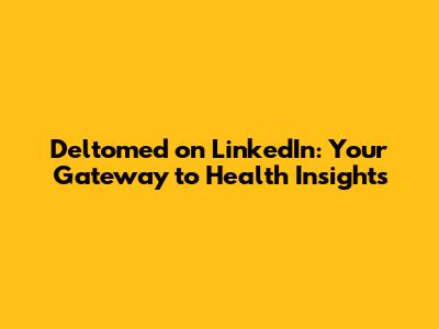 Deltomed on LinkedIn: Your Gateway to Health Insights