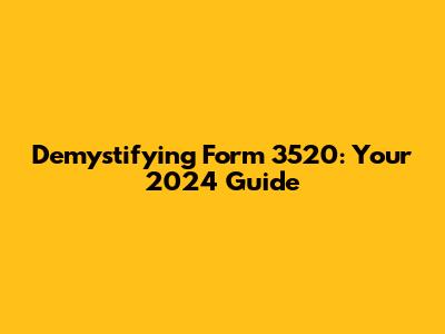 Demystifying Form 3520: Your 2024 Guide