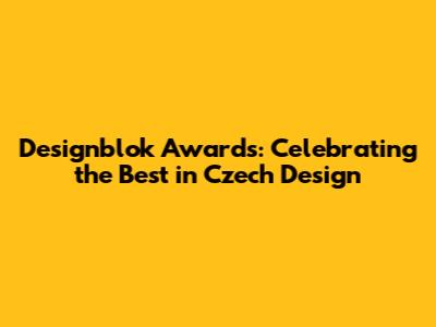 Designblok Awards: Celebrating the Best in Czech Design