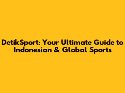 DetikSport: Your Ultimate Guide to Indonesian & Global Sports