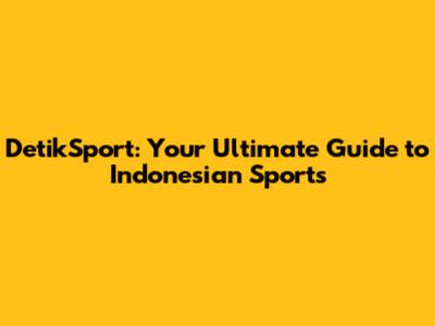 DetikSport: Your Ultimate Guide to Indonesian Sports