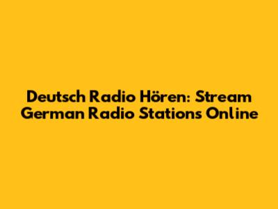 Deutsch Radio Hören: Stream German Radio Stations Online