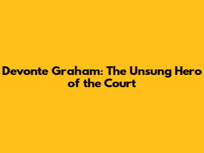 Devonte Graham: The Unsung Hero of the Court