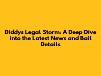 Diddy's Legal Storm: A Deep Dive into the Latest News and Bail Details