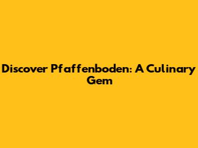 Discover Pfaffenboden: A Culinary Gem