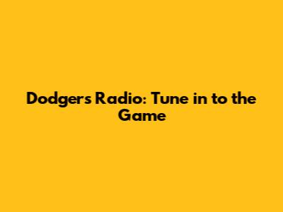 Dodgers Radio: Tune in to the Game