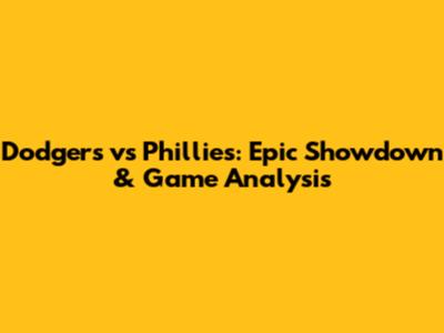 Dodgers vs Phillies: Epic Showdown & Game Analysis