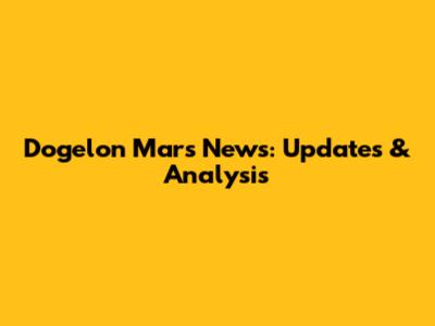 Dogelon Mars News: Updates & Analysis